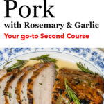 Pinterest image: pork roast lon with caption reading "Roast Pork with Rosemary & Garlic - Your go to Second Course"