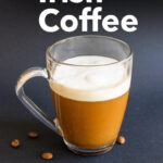 Pinterest image: photo of an Irish Coffee with caption reading "How to Make Irish Coffee"