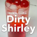 Pinterest image: photo of a Dirty Shirley cocktail with caption reading "How to Craft a Dirty Shirley"