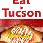 Pinterest image: Sonoran Hot Dog with caption reading 'Where to Eat in Tucson
