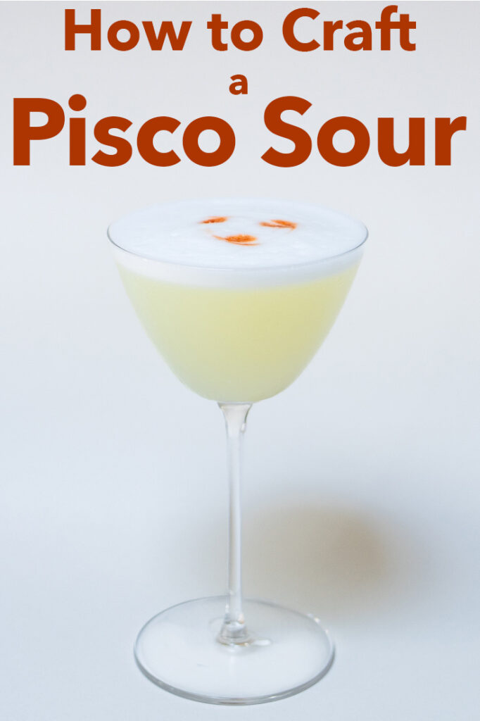 Pinterest image: photo of a Pisco Sour with caption reading "How to Craft a Pisco Sour"