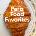 Pinterest image: photo of a croissant with caption reading "Paris Food Favorites"