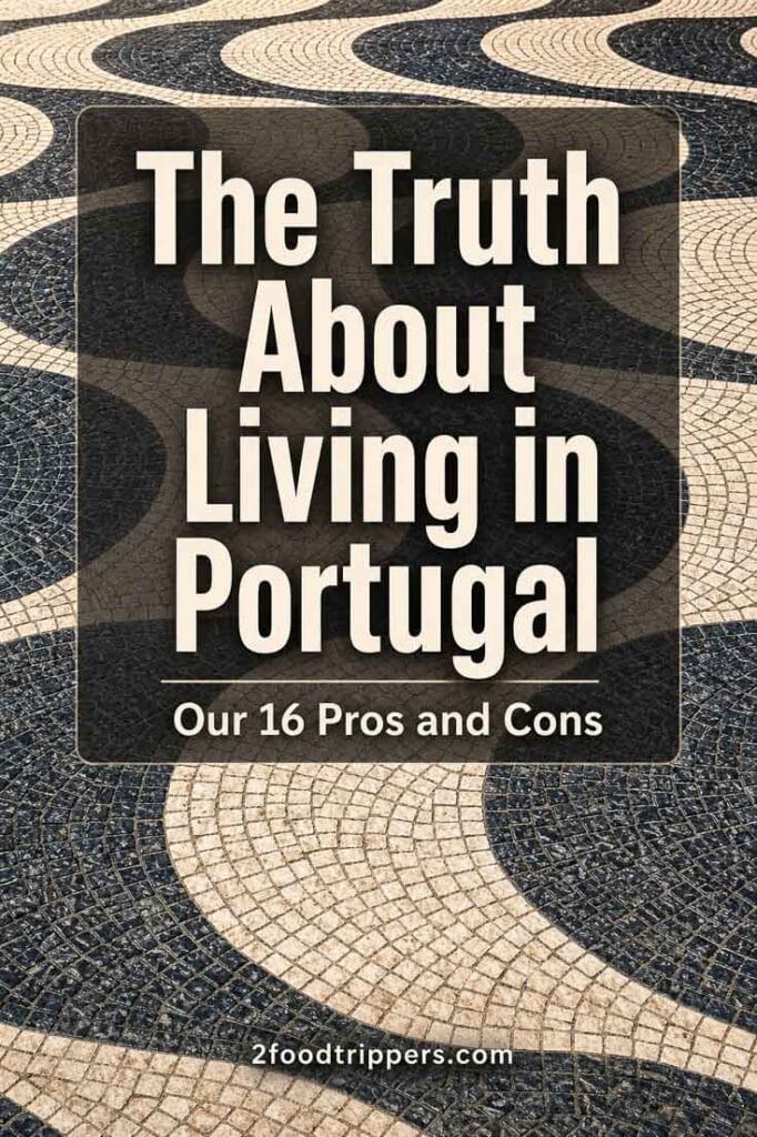 Calcada with text reading 'The Truth About Living in Portual - Our 16 Pros and Cons'